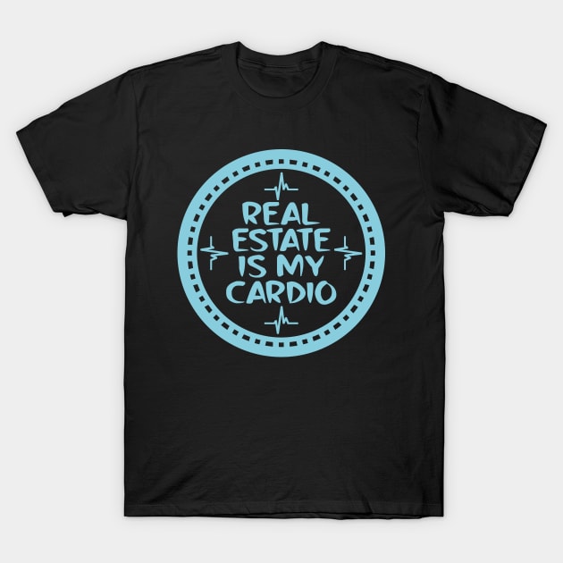 Real Estate Is My Cardio T-Shirt by colorsplash